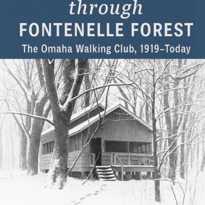 Footsteps Through Fontenelle Forest: The Omaha Walking Club, 1919-Today